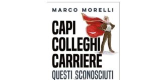 “Capi, colleghi carriere. Questi sconosciuti”, il nuovo libro di Morelli