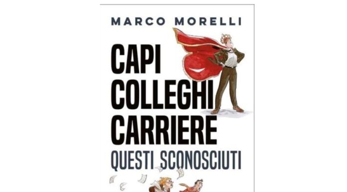 “Capi, colleghi carriere. Questi sconosciuti”, il nuovo libro di Morelli