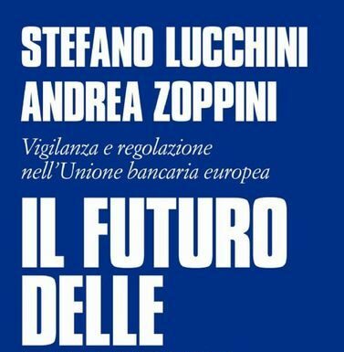 Lucchini e Zoppini in un libro analizzano il futuro delle banche
