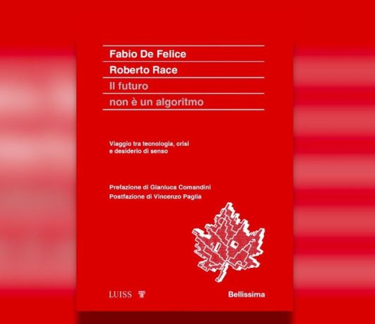 “Il futuro non è un algoritmo”, il nuovo libro di Fabio De Felice e Roberto Race
