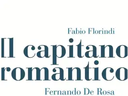 Esce “Il capitano romantico. Fernando De Rosa socialista libertario”, un libro di Fabio Florindi